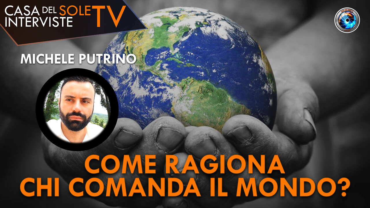 Michele Putrino: come ragiona chi comanda il mondo?
