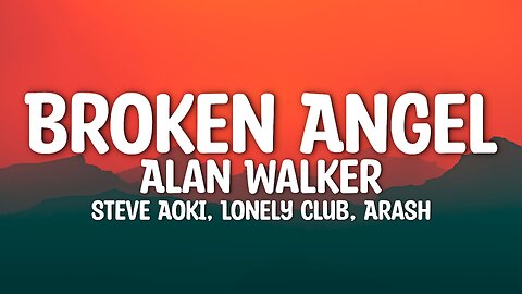 Alan Walker, Steve Aoki, Lonely Club, Arash - Broken Angel (Lyrics)