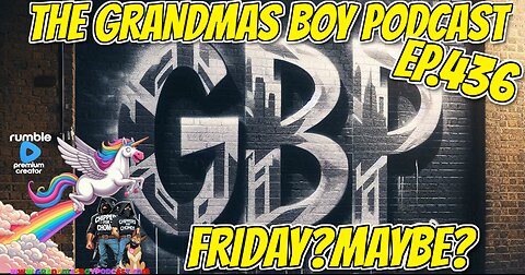 The Grandmas Boy Podcast EP.436-FRIDAY?MAYBE?