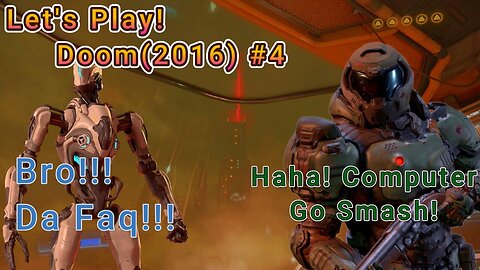 Let's Play! Doom(2016) Part 4! DOOM SLAYER GO SMASH!