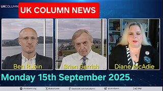 UK COLUMN NEWS - Monday 15th September 2025.