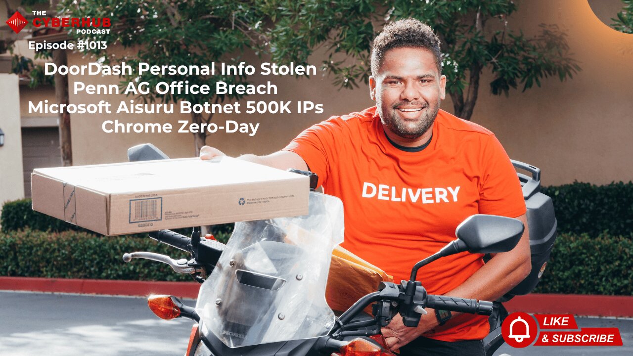 DoorDash Personal Info Stolen, Penn AG Office Breach, Microsoft Aisuru Botnet 500K IPs, Chrome 0Day