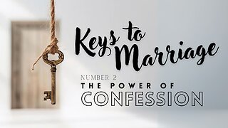 Keys to Marriage Number 2: The Power of Confession