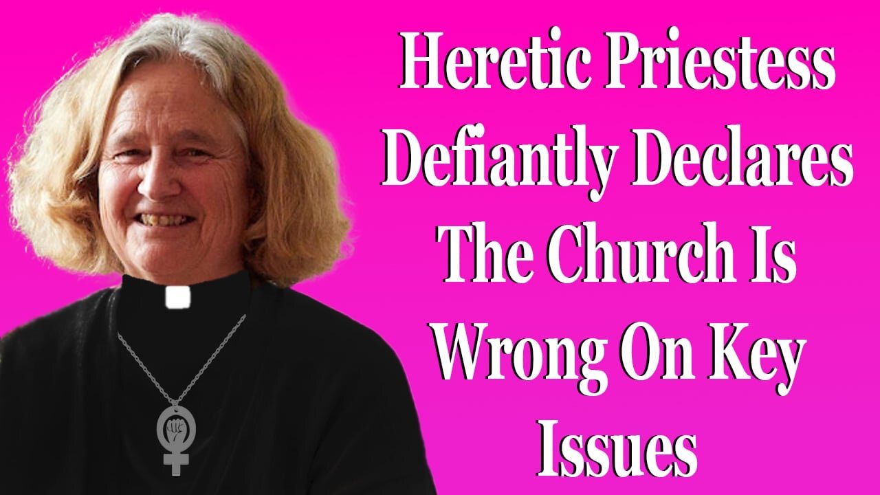 Heretic "Priestess" Defiantly Declares The Church Is Wrong On Key Issues