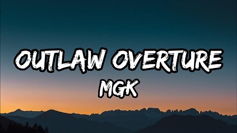 mgk - outlaw overture (Lyrics)