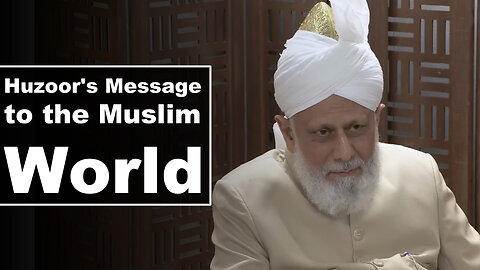 Huzoor's Message to the Muslim World.