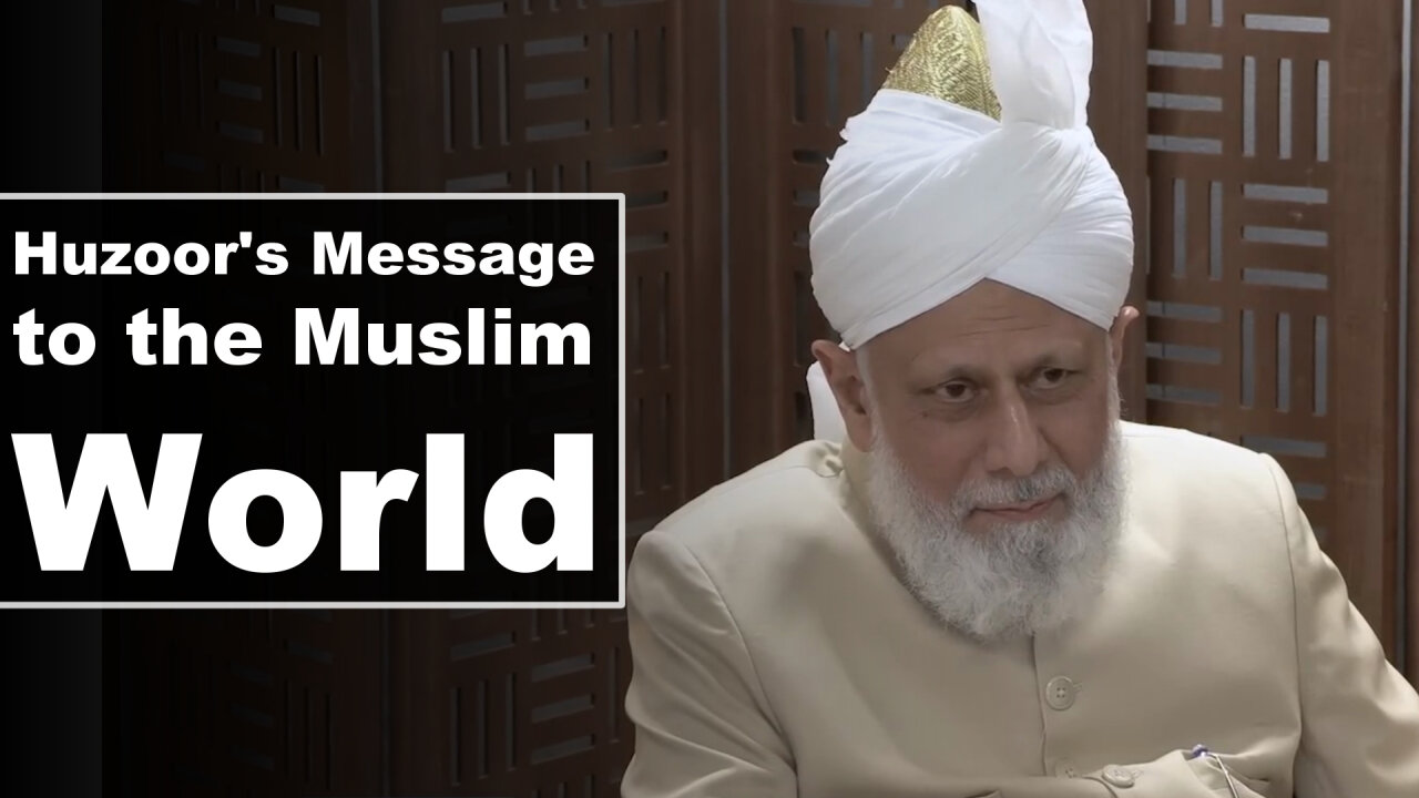 Huzoor's Message to the Muslim World.