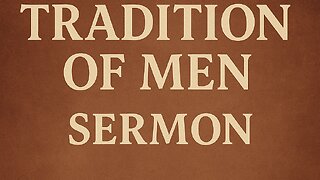 “Tradition Of Men” - Pastor Bristol Smith