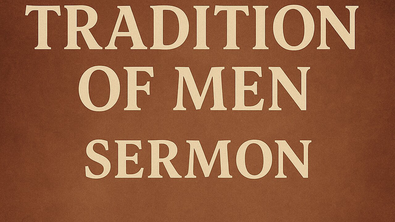 “Tradition Of Men” - Pastor Bristol Smith