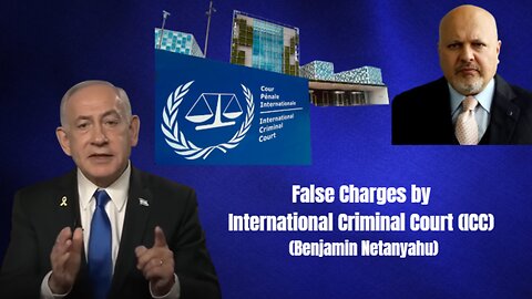 False Charges by Karim Khan at International Criminal Court (ICC) - Benjamin Netanyahu