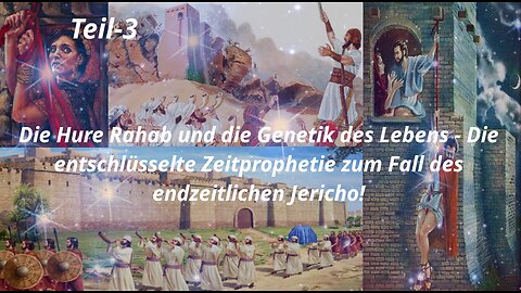 Die Hure Rahab & die Genetik des Lebens − Die Zeitprophetie zum Fall des endzeitlichen Jericho_Teil3