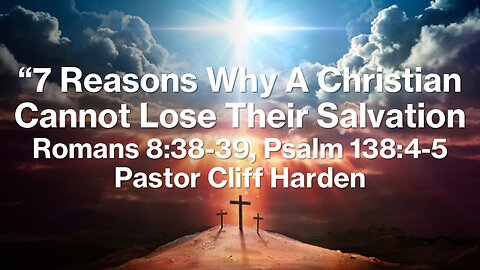 “7 Reasons Why A Christian Cannot Lose Their Salvation” by Pastor Cliff