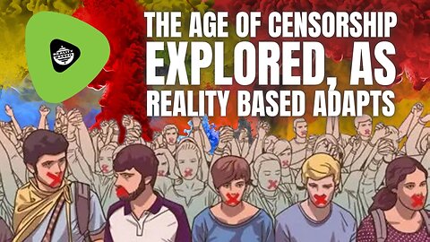 The Age of Censorship EXPLORED, As Reality Based Adapts