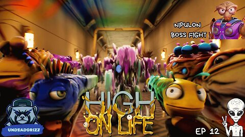 High on Life - Ep12 - NIPULON: HIGH ON HIS SUPPLY!