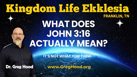 Greg Hood⎮ What Does John 3:16 Actually Mean? It’s Not What You Think!