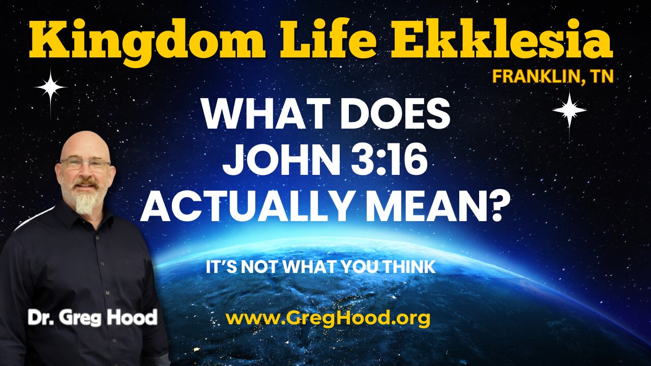 Greg Hood⎮ What Does John 3:16 Actually Mean? It’s Not What You Think!