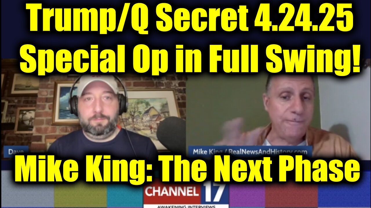 Mike King: Full Intel Drop 4.24.25 - Trump and the Q Team to Expose 9-11; Special Op in Full Swing! Get Ready For The Next Phase!