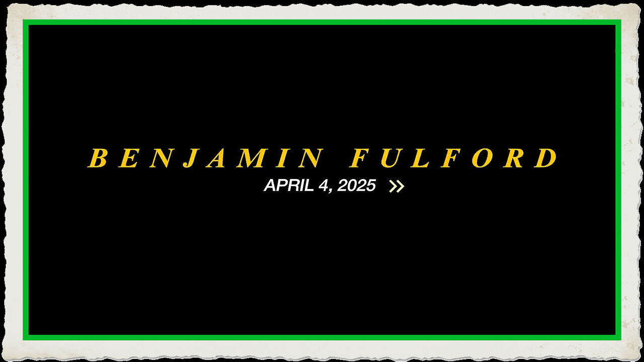 Benjamin Fulford 4-4-2025