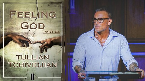 Vagrants of Grace | Tullian Tchividjian | "Feeling God, Part 04"