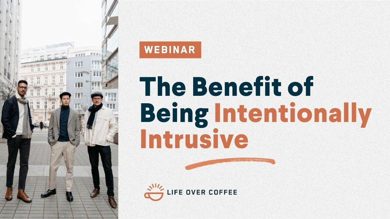 Webinar: The Benefit of Being Intentionally Intrusive