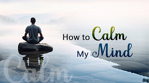 How to Calm My Mind?
