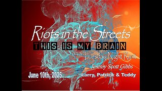 This Is My Brain... On A Tuesday Night Riots in the Street Rant - June 10th, 2025