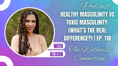 Healthy Masculinity vs Toxic Masculinity: (What’s the Real Difference?) | Ep. 118