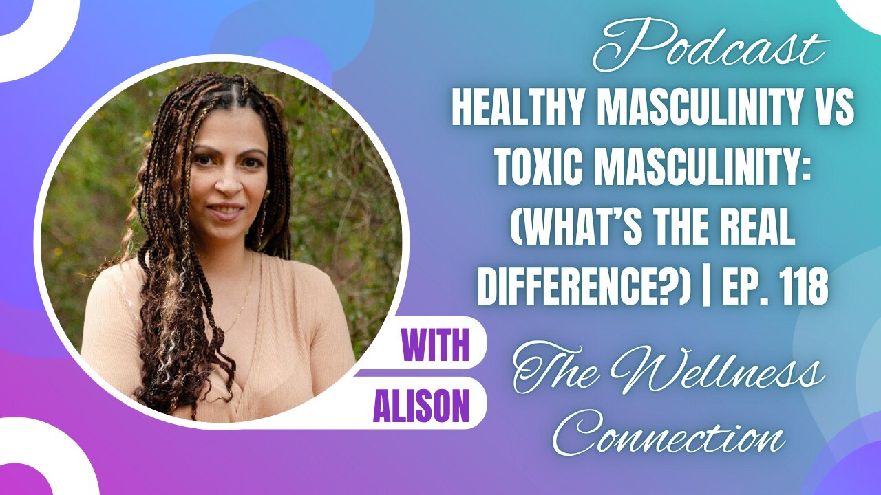 Healthy Masculinity vs Toxic Masculinity: (What’s the Real Difference?) | Ep. 118