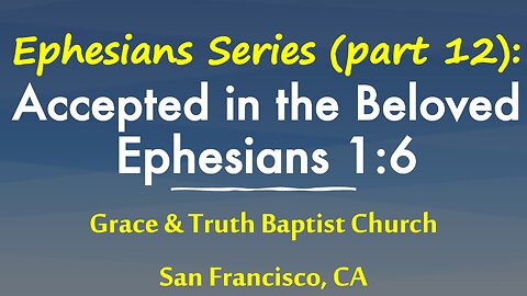 Ephesians 1:6: Accepted in the Beloved: Jesus Christ the Mediator in the Covenant of Redemption (12)