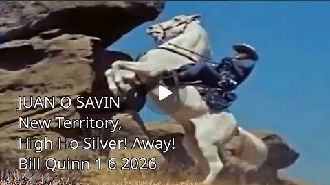 JUAN O SAVIN - New Territory, High Ho Silver! Away! - Bill Quinn 1 6 2026