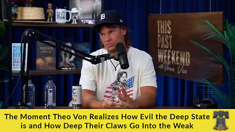 The Moment Theo Von Realizes How Evil the Deep State is and How Deep Their Claws Go Into the Weak