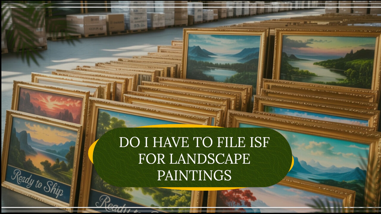 Do I Have To File ISF For Landscape Paintings