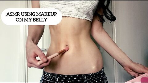 ASMR USING MAKE UO ON MY BELLY 