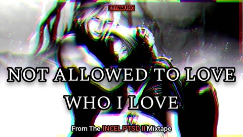 Not Allowed To Love Who I Love | (Song 2 of the INCEL PTSD II Mixtape)