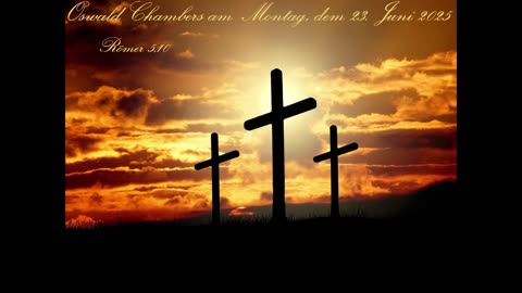 Oswald Chambers am Montag, dem 23. Juni 2025, zu Römer 5,10
