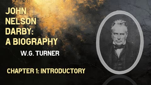 John Nelson Darby: A Biography | Chapter 1: Introductory