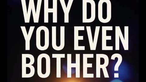 Why Bother?