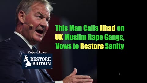 Calling Jihad on UK Rape Gangs--Rupert Lowe Vows to Bring UK Back to Sanity