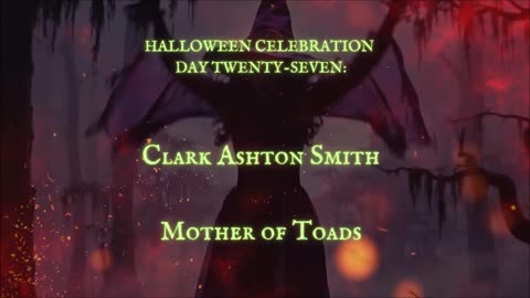 HALLOWEEN CELEBRATION 2025--Day 27: 'Mother of Toads' by Clark Ashton Smith