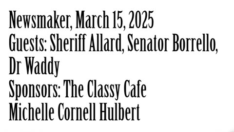 Wlea Newsmaker, March 15, 2025, Sheriff Allard, Senator Borrello, Dr. Waddy