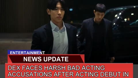 Dex Faces Harsh Bad Acting Accusations After Actin