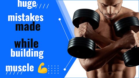 gigantic mistakes made while building muscle