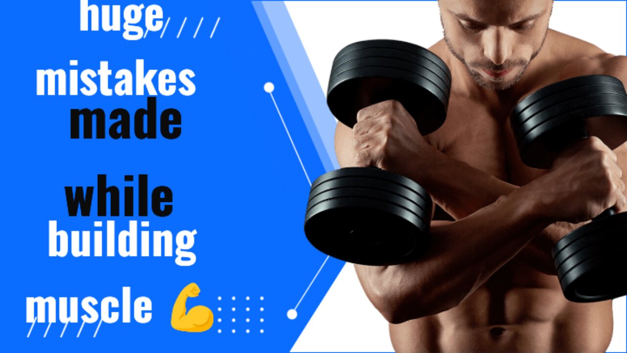 gigantic mistakes made while building muscle