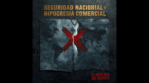 Seguridad Nacional o Hipocresía Comercial: El Mapa Que Se Rompe