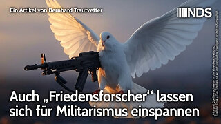 Auch „Friedensforscher“ lassen sich für Militarismus einspannen | Bernhard Trautvetter | NDS-Podcast