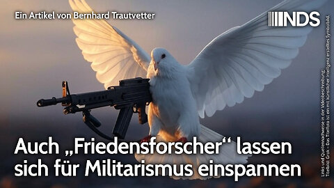 Auch „Friedensforscher“ lassen sich für Militarismus einspannen | Bernhard Trautvetter | NDS-Podcast
