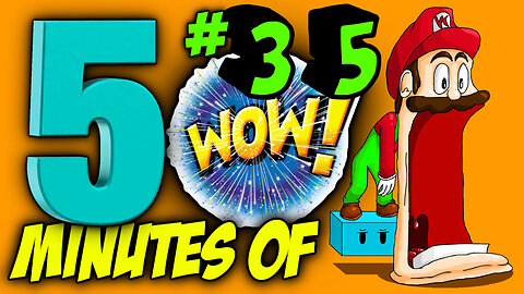 FIVE MINUTES OF WOW #35 (Sit back, relax and enjoy the show)