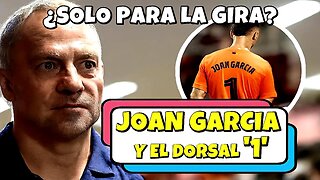 👉 JOAN GARCIA Y EL DORSAL '1': ¿SOLO PARA LA GIRA DEL BARÇA?