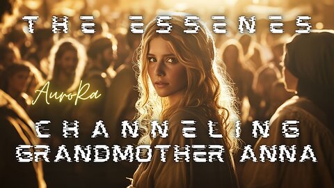 Channeling Grandmother ANNA | Yeshua's Grandmother | The Essenes