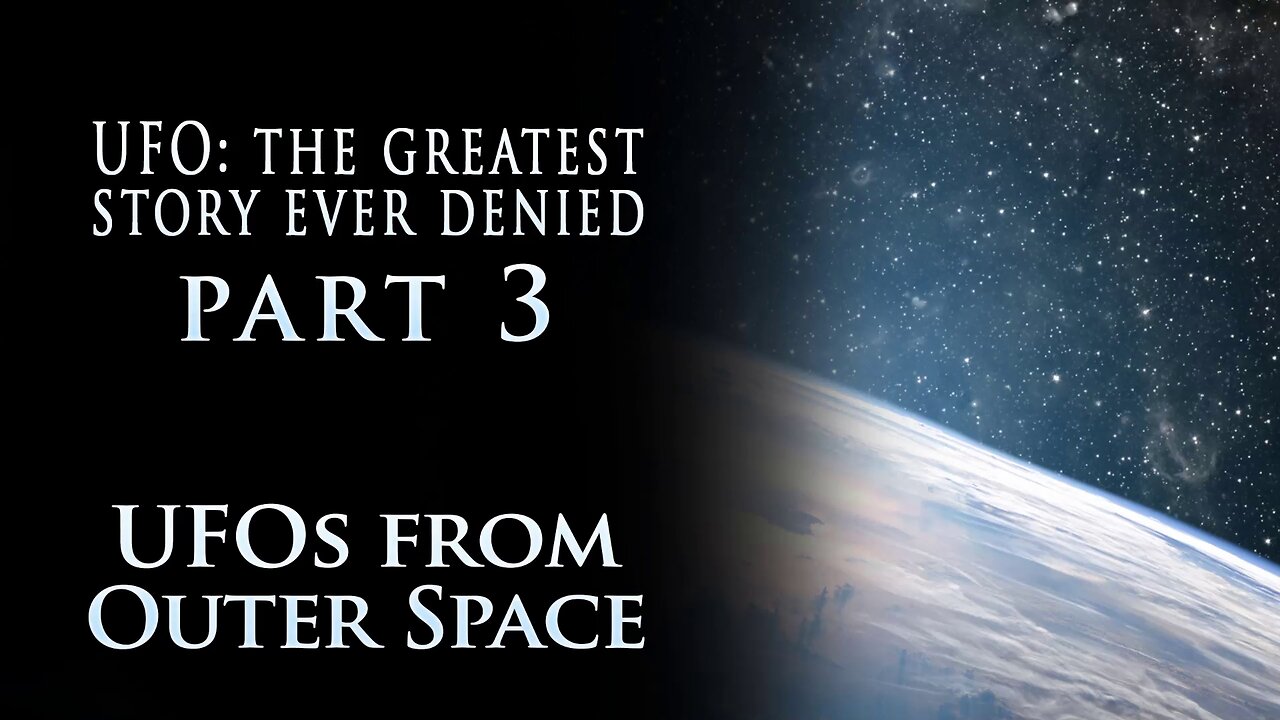 UFO The Greatest Story Ever Denied - Part 3: UFOs from Outer Space